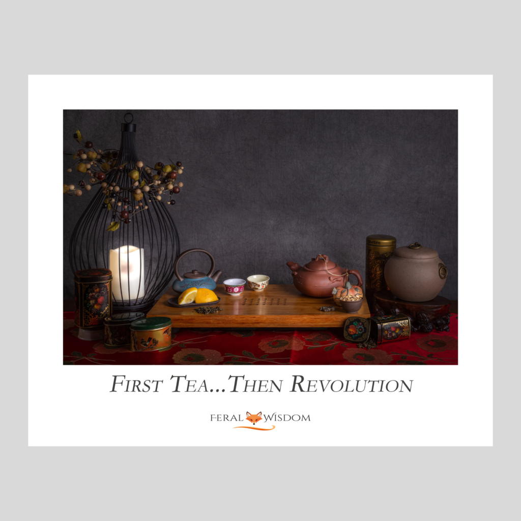 First Tea, Then Revolution - Large Format Print